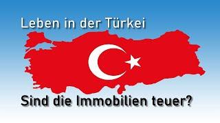 Leben in der Türkei - Sind die Immobilien teuer?