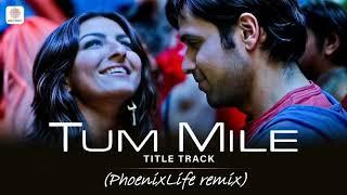 K.K, Pritam - Tum Mile (PhoenixLife remix)