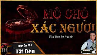 TRUYỆN MA TẮT ĐÈN | MỘ CHÓ XÁC NGƯỜI - VỤ THẢM SÁT THỦ TIÊU NGƯỜI TRONG  MỘ CHÓ -MC LAM PHƯƠNG D