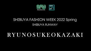 SHIBUYA FASHION WEEK - SHIBUYA RUNWAY "RYUNOSUKEOKAZAKI"