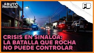 Crisis en Sinaloa: La batalla que Rocha no puede controlar | #ElFrutoProhibido