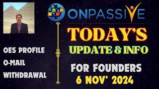 #ONPASSIVE |TODAY'S UPDATE & INFO FOR FOUNDERS |OES PROFILE |O-MAIL |WITHDRAWAL |LATEST UPDATE