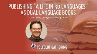 Publishing My Memoir “A Life in 30 Languages” as Dual Language Books - Tim Keeley | PG 2023