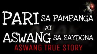 PARI SA PAMPANGA AT ASWANG SA SAYDONA | Aswang True Story