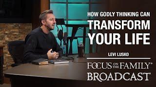 How Godly Thinking Can Transform Your Life - Levi Lusko