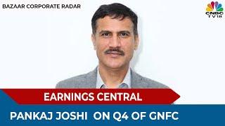 Pankaj Joshi Speaks On The Q4 Earnings Of GNFC | Bazaar Corporate Radar | CNBC TV18