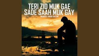 Teri Zid Muk Gae Sade Saah Muk Gay