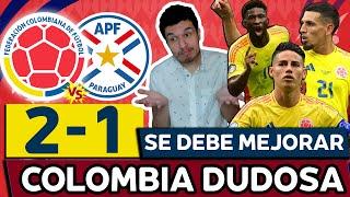 COLOMBIA 2 PARAGUAY 1 COPA AMÉRICA USA 2024GANAMOS, ESO ES IMPORTANTE, PERO HAY QUE MEJORAR