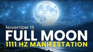  November 15 Full Moon: Miracle Portal, Manifest Your Dreams, 1111 Hz 