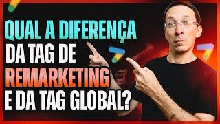 Qual a diferença da Tag de Remarketing e da Tag Global?