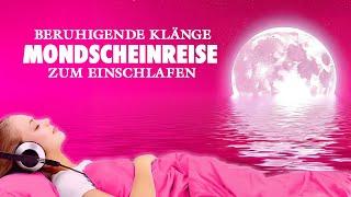 Mondscheinreise - Beruhigende Klänge zum Einschlafen