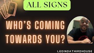 ALL SIGNS”WHO’S COMING TOWARDS YOU?”