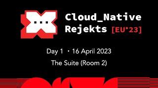 Cloud Native Rejekts EU 23 | The Suite | Day 1
