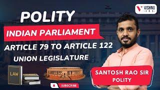 Polity: Indian Parliament Article 79 to Article 122 | Vishnu IAS Academy