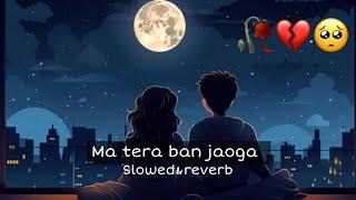 Tera ban jaoga slowed&reverb kabir singh