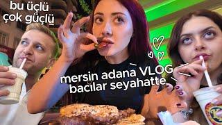 tüm mersin ve adana’yı gezip yedik  bacılarla vlog