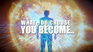 WHAT YOU CHOOSE, YOU BECOME.... SO CHOOSE WISELY!