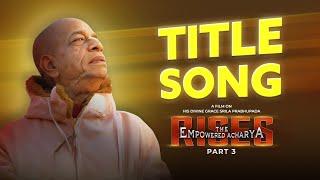 Title Song | Srila Prabhupada | The Empowered Acharya Rises