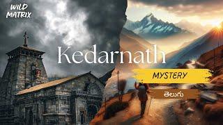 Kedarnath yatra Telugu | Mystery of kedarnath | Travel full details 2023