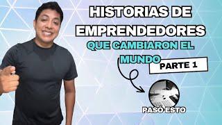 Historias de EMPRENDEDORES | Que cambiaron el Mundo !!