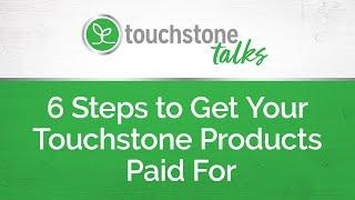 Touchstone Talks: 6 Steps to Get Your Touchstone Products Paid For