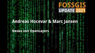 Neues von OpenLayers, Andreas Hocevar & Marc Jansen, FOSSGIS Update 2021