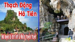 REVIEW THẠCH ĐỘNG - HÀ TIÊN,NƠI KHỞI NGUỒN TRUYỆN CỔ TÍCH THẠCH SANH LÝ THÔNG.