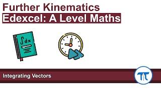 A Level Maths | Mechanics - Year 2 | Integrating Vectors