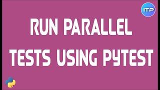 Run Parallel Tests in PyTest | An IT Professional