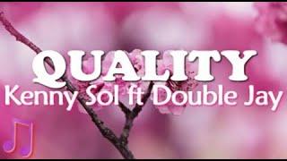 QUALITY by Kenny Sol ft Double jay(lyrics video)