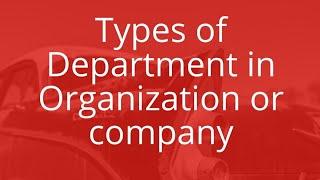 Types of Department, about organization, company, factory, industry, manufacturing,team members