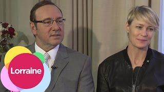 Kevin Spacey And Robin Wright On House Of Cards And Quitting The Old Vic | Lorraine