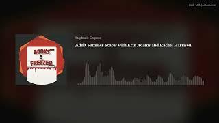 Adult Summer Scares with Erin Adams and Rachel Harrison