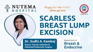 Scarless Breast Lump Excision - Dr. Sudhi A Kamboj, Breast & Endocrine Department at Nutema Hospital