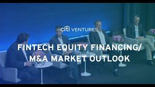 FinTech Equity Financing/M&A Market Outlook - Citi Ventures 2023 FinTech Summit