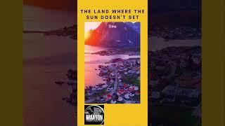 "The Land of Eternal Sunshine: Where the Sun Never Sets "