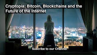 Cryptopia: Bitcoin, Blockchains and the Future of the Internet