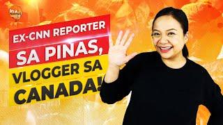 Ex-CNN reporter sa Pilipinas, vlogger na sa Canada!