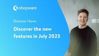 Release News: Discover the new features in July 2023