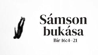 2024. 08. 25. (du.) | Sámson bukása - Bír 16:4-21 | Nagy-Kasza Lőrinc