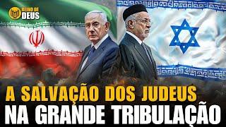 DEUS SALVARÁ ISRAEL | A Salvação dos Judeus | A GRANDE TRIBULAÇÃO