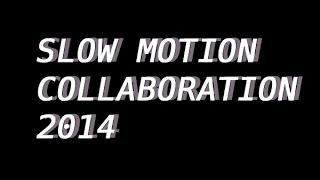 Slow Motion Collaboration 2014