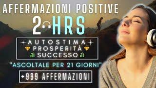 2 ORE di AFFERMAZIONI per AUMENTARE Autostima, Prosperità e Successo nella tua VITA