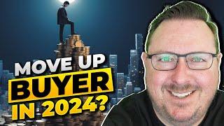 Move Up Buyer in 2024 | How to Buy Your Next House NOW