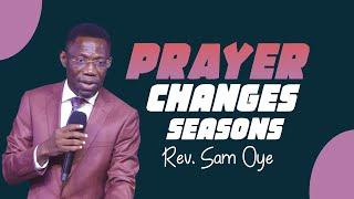 PRAYER CHANGES SEASONS - REV. SAM OYE