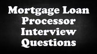 Mortgage Loan Processor Interview Questions