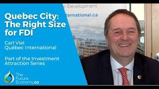 Quebec City: The Right Size for FDI | Carl Viel, Quebec International