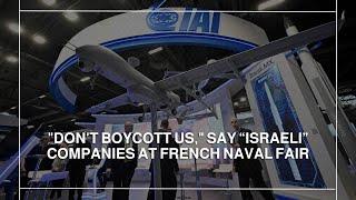 "Don't boycott us," say “Israeli” companies at French naval fair