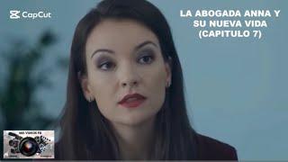 LA ABOGADA ANNA Y SU NUEVA VIDA (CAPITULO 7 de 8) Series Románticas doblada al español Latino