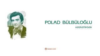 Polad Bülbüloğlu - Həsrətimsən (Gözlə Məni)